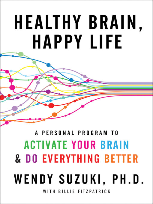 Title details for Healthy Brain, Happy Life by Wendy Suzuki - Wait list